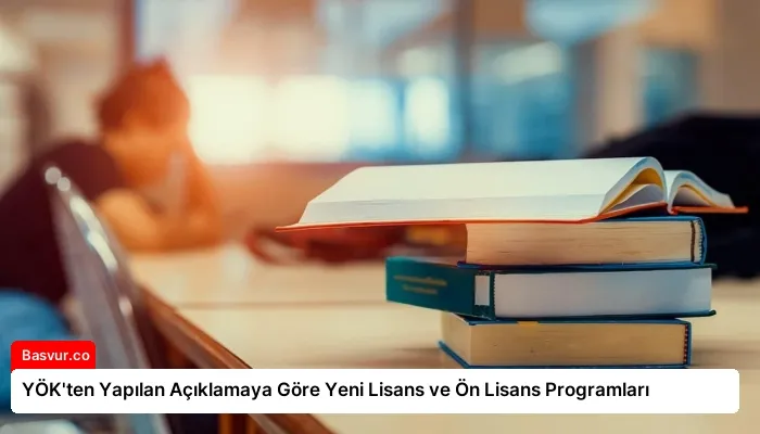 YÖK’ten Yapılan Açıklamaya Göre Yeni Lisans ve Ön Lisans Programları