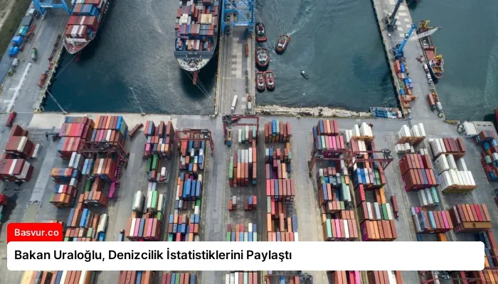 Bakan Uraloğlu, Denizcilik İstatistiklerini Paylaştı
