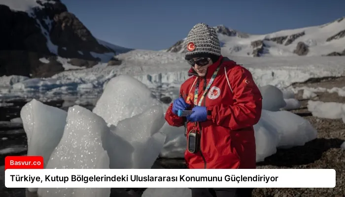Türkiye, Kutup Bölgelerindeki Uluslararası Konumunu Güçlendiriyor