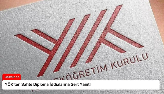 YÖK’ten Sahte Diploma İddialarına Sert Yanıt!