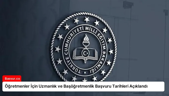 Öğretmenler İçin Uzmanlık ve Başöğretmenlik Başvuru Tarihleri Açıklandı
