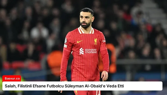 Salah, Filistinli Efsane Futbolcu Süleyman Al-Obaid’e Veda Etti
