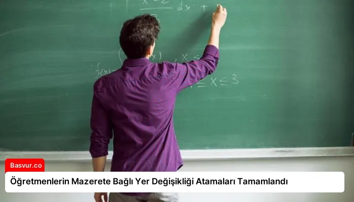Öğretmenlerin Mazerete Bağlı Yer Değişikliği Atamaları Tamamlandı