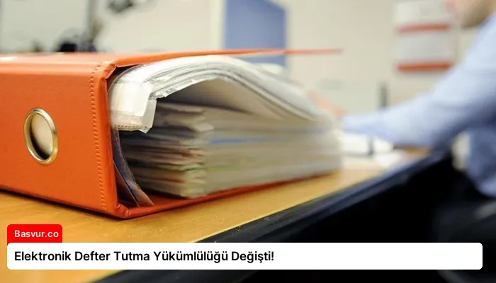Elektronik Defter Tutma Yükümlülüğü Değişti!