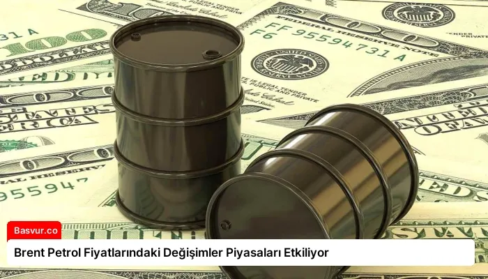 Brent Petrol Fiyatlarındaki Değişimler Piyasaları Etkiliyor