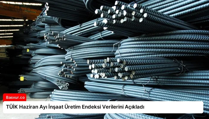TÜİK Haziran Ayı İnşaat Üretim Endeksi Verilerini Açıkladı