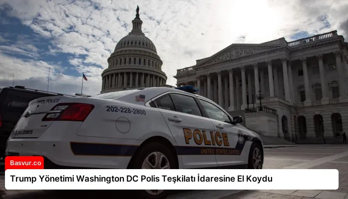Trump Yönetimi Washington DC Polis Teşkilatı İdaresine El Koydu