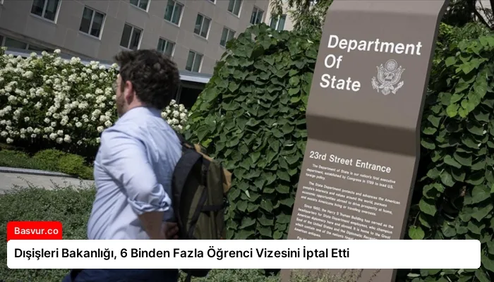 Dışişleri Bakanlığı, 6 Binden Fazla Öğrenci Vizesini İptal Etti