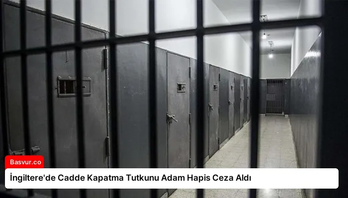 İngiltere’de Cadde Kapatma Tutkunu Adam Hapis Ceza Aldı