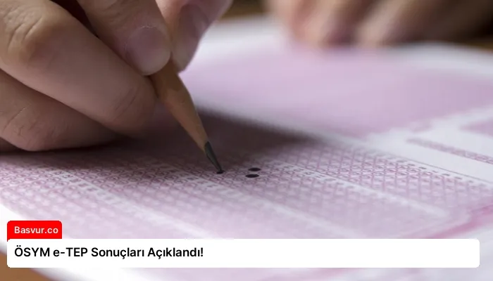 ÖSYM e-TEP Sonuçları Açıklandı!