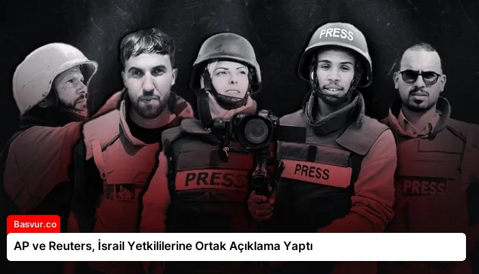 AP ve Reuters, İsrail Yetkililerine Ortak Açıklama Yaptı