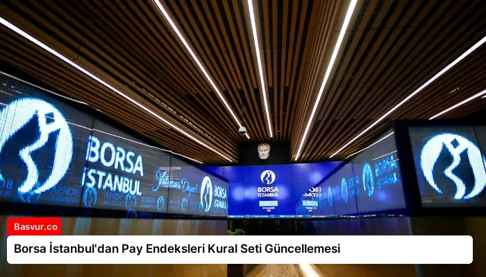 Borsa İstanbul’dan Pay Endeksleri Kural Seti Güncellemesi