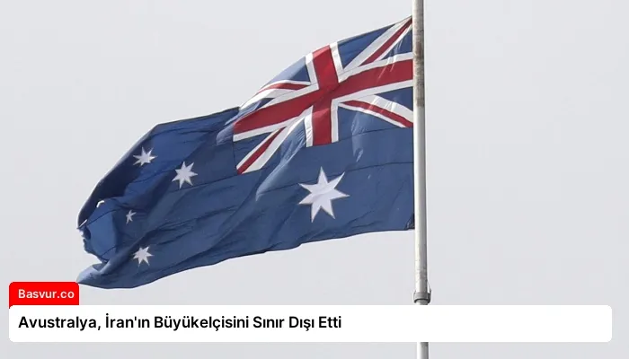 Avustralya, İran’ın Büyükelçisini Sınır Dışı Etti