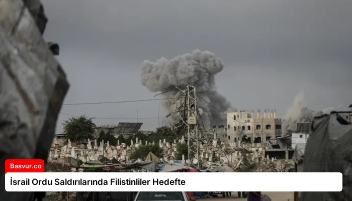 İsrail Ordu Saldırılarında Filistinliler Hedefte