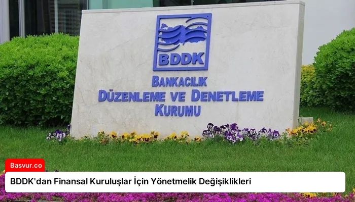 BDDK’dan Finansal Kuruluşlar İçin Yönetmelik Değişiklikleri