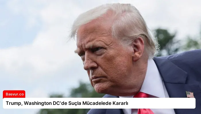 Trump, Washington DC’de Suçla Mücadelede Kararlı