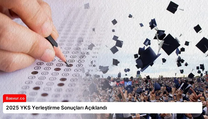 2025 YKS Yerleştirme Sonuçları Açıklandı