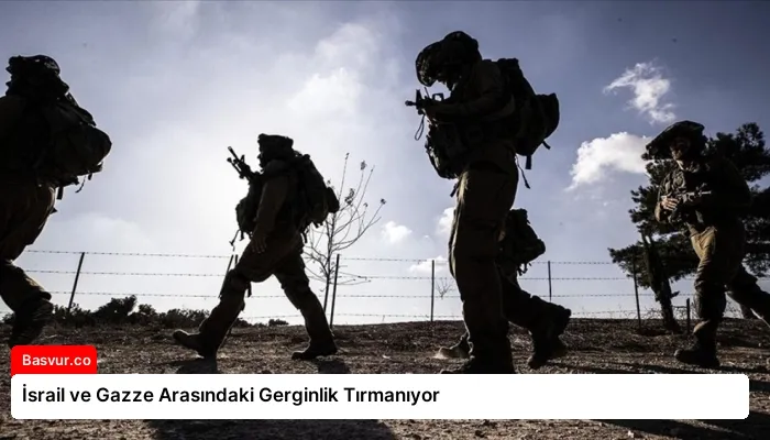 İsrail ve Gazze Arasındaki Gerginlik Tırmanıyor