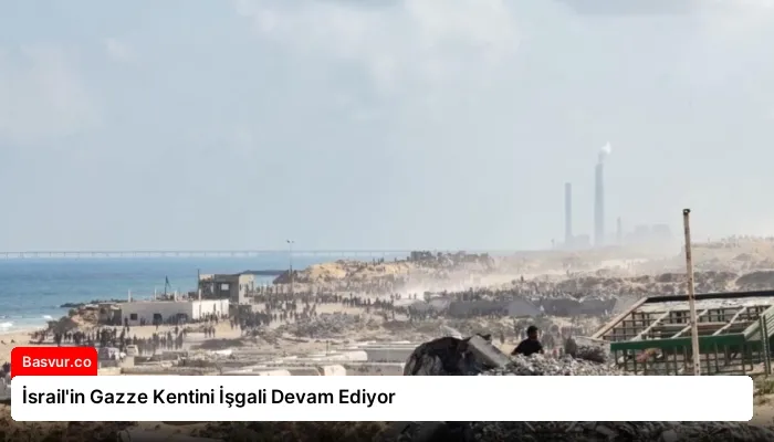 İsrail’in Gazze Kentini İşgali Devam Ediyor