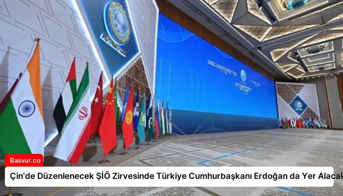 Çin’de Düzenlenecek ŞİÖ Zirvesinde Türkiye Cumhurbaşkanı Erdoğan da Yer Alacak