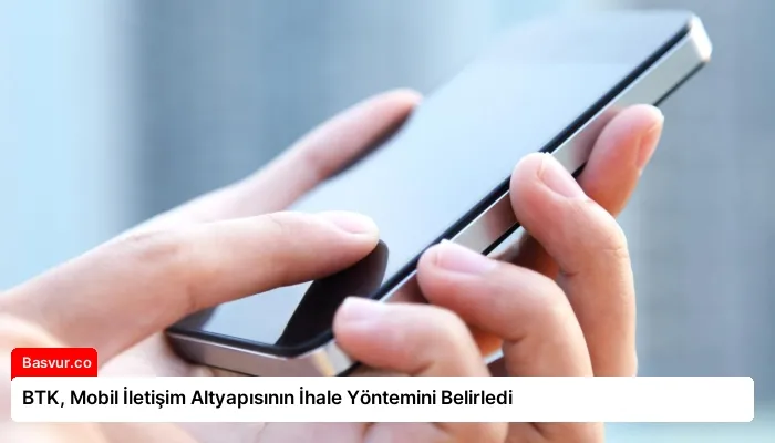 BTK, Mobil İletişim Altyapısının İhale Yöntemini Belirledi
