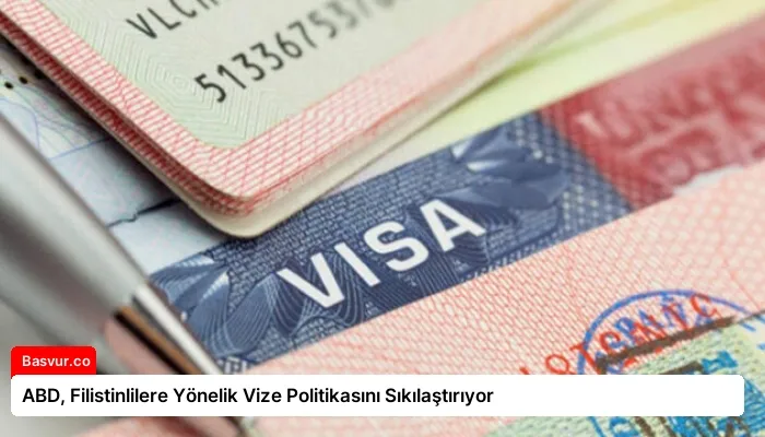 ABD, Filistinlilere Yönelik Vize Politikasını Sıkılaştırıyor