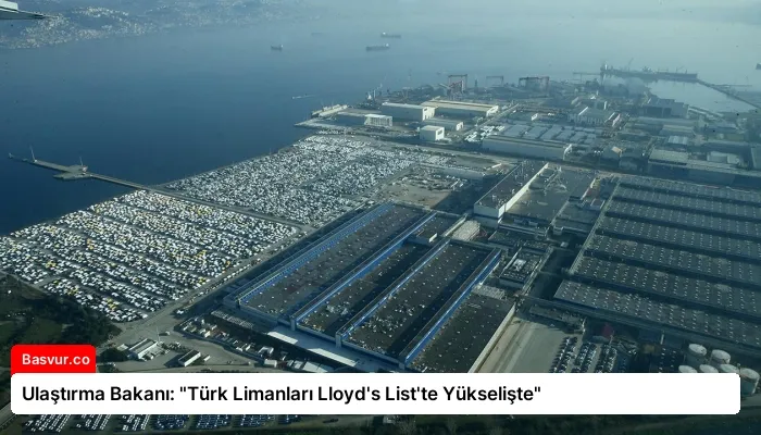 Ulaştırma Bakanı: “Türk Limanları Lloyd’s List’te Yükselişte”