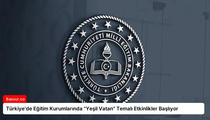 Türkiye’de Eğitim Kurumlarında “Yeşil Vatan” Temalı Etkinlikler Başlıyor