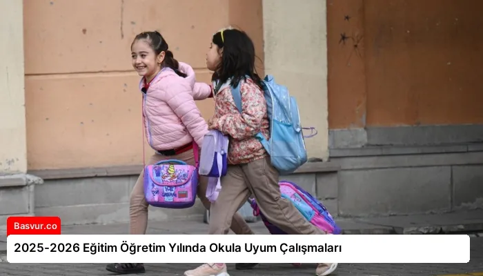 2025-2026 Eğitim Öğretim Yılında Okula Uyum Çalışmaları