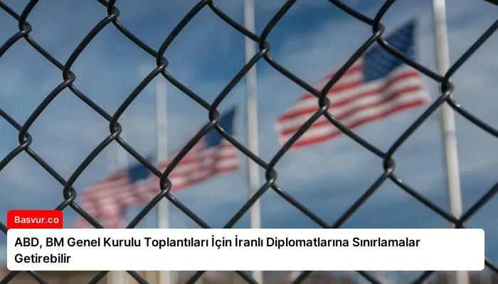 ABD, BM Genel Kurulu Toplantıları İçin İranlı Diplomatlarına Sınırlamalar Getirebilir