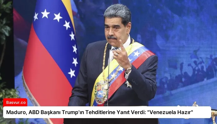 Maduro, ABD Başkanı Trump’ın Tehditlerine Yanıt Verdi: “Venezuela Hazır”