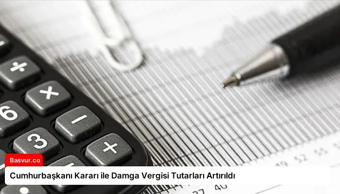 Cumhurbaşkanı Kararı ile Damga Vergisi Tutarları Artırıldı