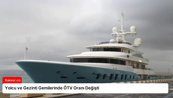 Yolcu ve Gezinti Gemilerinde ÖTV Oranı Değişti