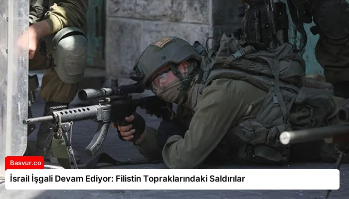 İsrail İşgali Devam Ediyor: Filistin Topraklarındaki Saldırılar