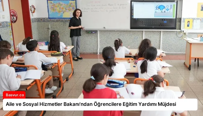 Aile ve Sosyal Hizmetler Bakanı’ndan Öğrencilere Eğitim Yardımı Müjdesi