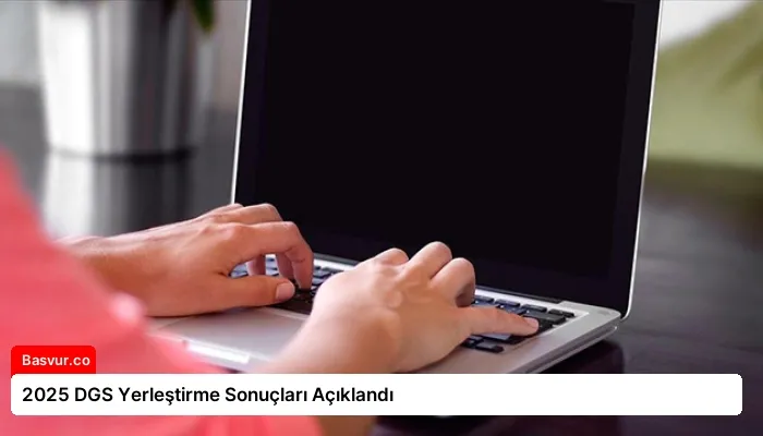 2025 DGS Yerleştirme Sonuçları Açıklandı