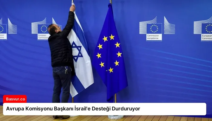Avrupa Komisyonu Başkanı İsrail’e Desteği Durduruyor