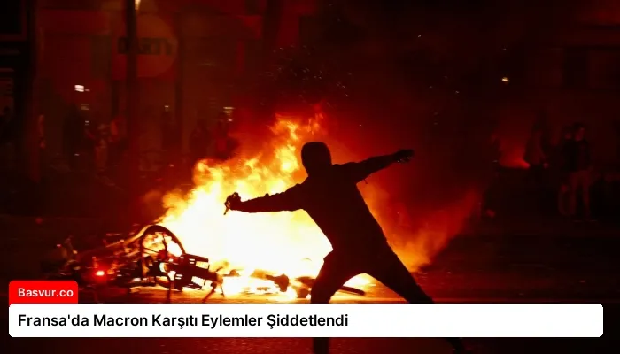 Fransa’da Macron Karşıtı Eylemler Şiddetlendi