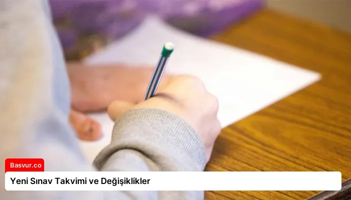 Yeni Sınav Takvimi ve Değişiklikler