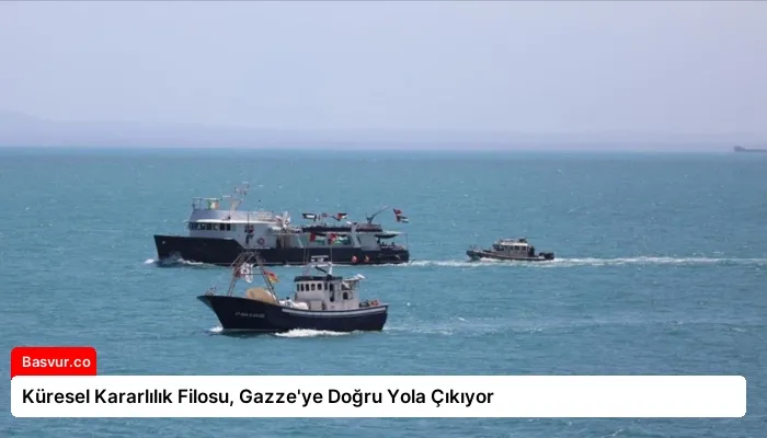 Küresel Kararlılık Filosu, Gazze’ye Doğru Yola Çıkıyor