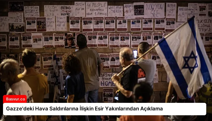 Gazze’deki Hava Saldırılarına İlişkin Esir Yakınlarından Açıklama