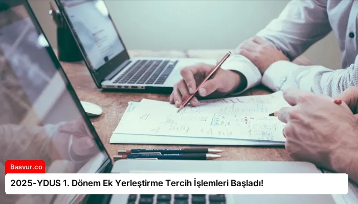 2025-YDUS 1. Dönem Ek Yerleştirme Tercih İşlemleri Başladı!