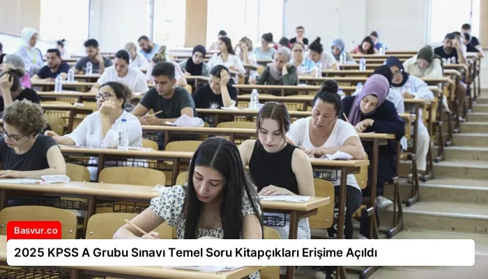 2025 KPSS A Grubu Sınavı Temel Soru Kitapçıkları Erişime Açıldı