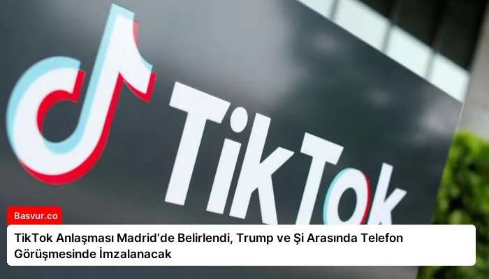 TikTok Anlaşması Madrid’de Belirlendi, Trump ve Şi Arasında Telefon Görüşmesinde İmzalanacak