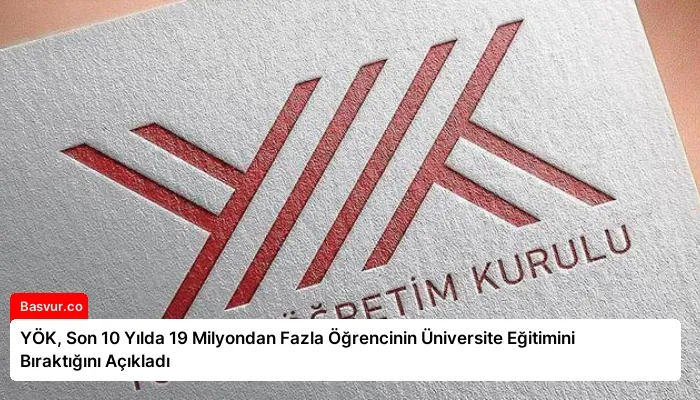 YÖK, Son 10 Yılda 19 Milyondan Fazla Öğrencinin Üniversite Eğitimini Bıraktığını Açıkladı