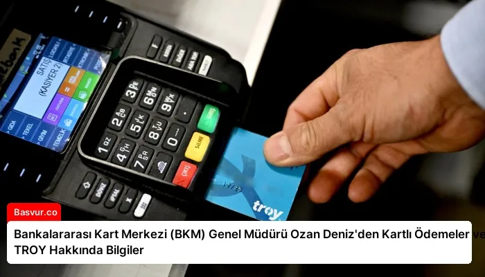 Bankalararası Kart Merkezi (BKM) Genel Müdürü Ozan Deniz’den Kartlı Ödemeler ve TROY Hakkında Bilgiler