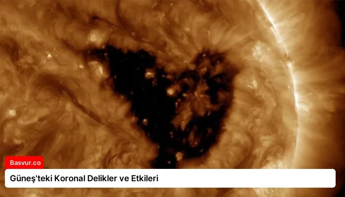 Güneş’teki Koronal Delikler ve Etkileri