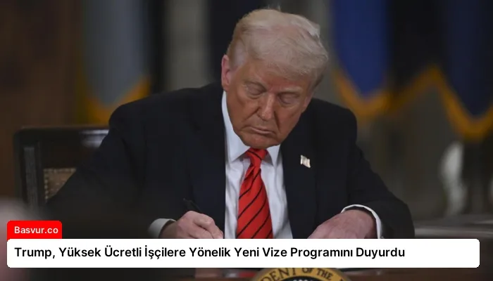 Trump, Yüksek Ücretli İşçilere Yönelik Yeni Vize Programını Duyurdu