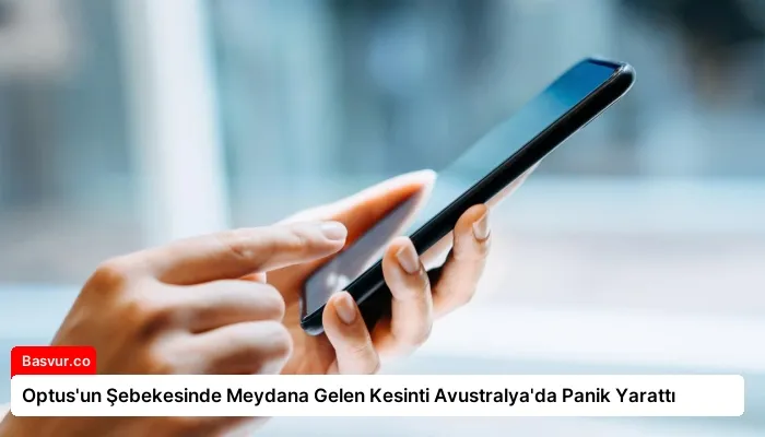 Optus’un Şebekesinde Meydana Gelen Kesinti Avustralya’da Panik Yarattı