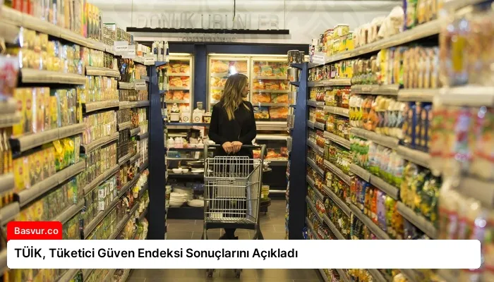 TÜİK, Tüketici Güven Endeksi Sonuçlarını Açıkladı